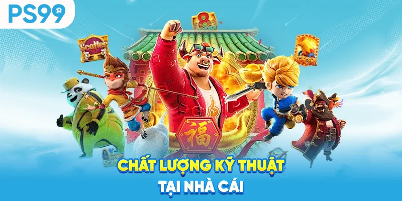 Chất lượng kỹ thuật tại nhà cái