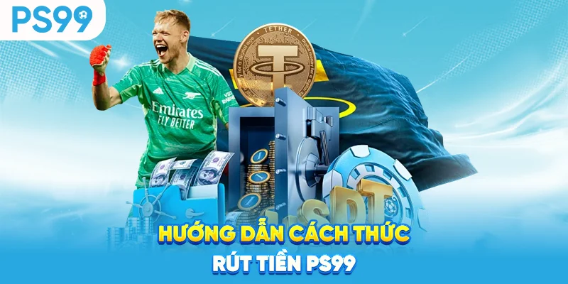 Hướng dẫn cách thức rút tiền ps99