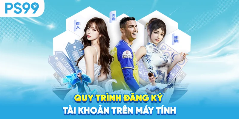 Quy trình đăng ký tài khoản trên máy tính