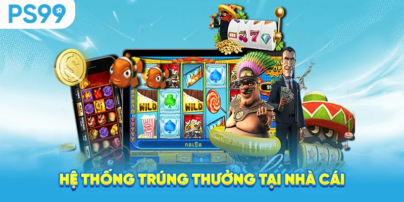 Hệ thống trúng thưởng tại nhà cái