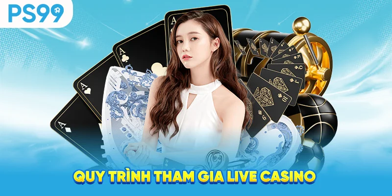 Quy trình tham gia live casino