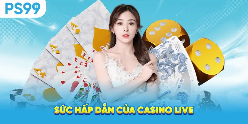 Sức hấp dẫn của casino live
