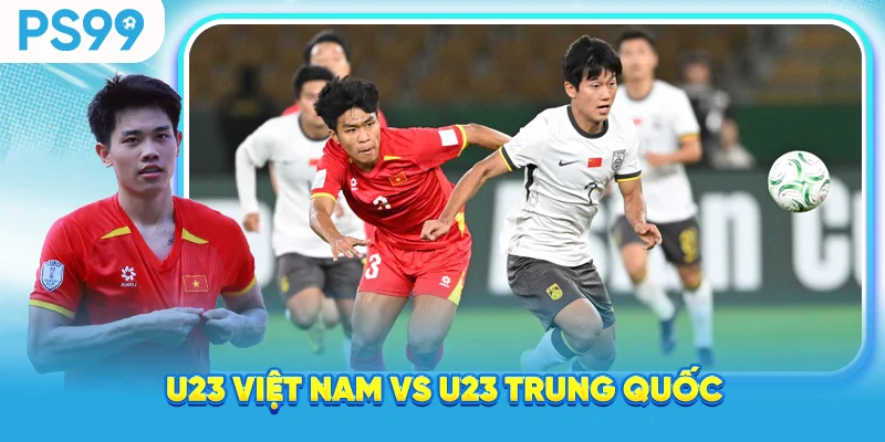 U23 Việt Nam vs U23 Trung Quốc